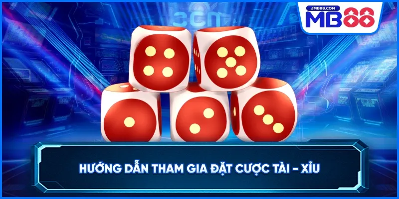 Hướng dẫn tham gia đặt cược tài xỉu