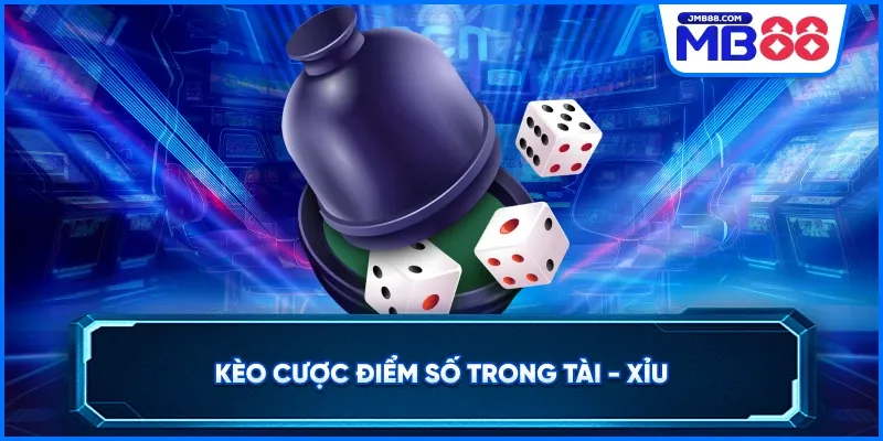Kèo cược điểm số trong tài xỉu
