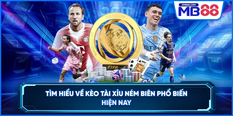 Tìm hiểu về kèo tài xỉu ném biên phổ biến hiện nay