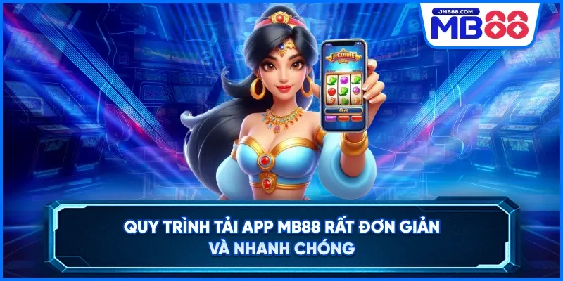 Quy trình tải app mb88 rất đơn giản và nhanh chóng