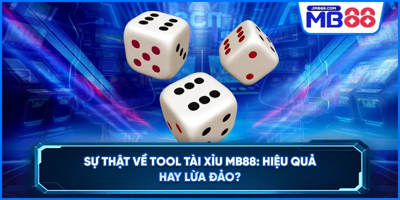 Sự Thật Về Tool Tài Xỉu MB88
