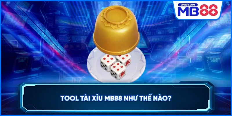 Tool Tài Xỉu MB88 như thế nào?
